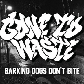 Gone To Waste Release New Song ‘Barking Dogs Don’t&nbsp;Bite’